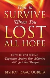 How to Survive When You Lost All Hope - Isaac Ogbeta Bishop