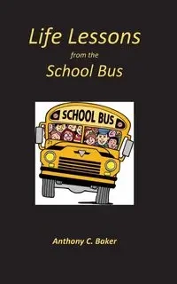 Life Lessons from the School Bus - Anthony Baker