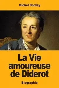 La Vie amoureuse de Diderot - Michel Corday