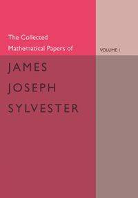The Collected Mathematical Papers of James Joseph Sylvester - Sylvester James Joseph