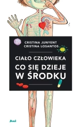 Ciało człowieka. Co się dzieje w środku - Cristina Junyent, Karolina Jaszecka