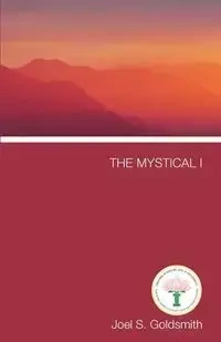 The Mystical I - Goldsmith Joel S.