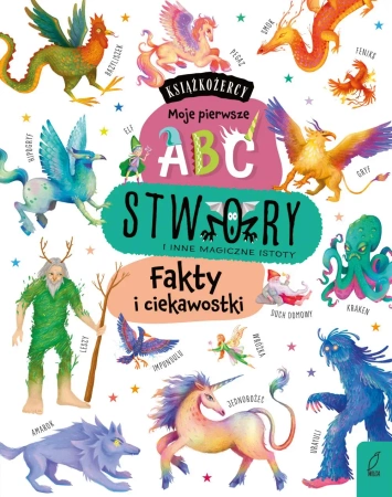 Stwory i inne magiczne istoty. Fakty i ciekawostki. Książkożercy. Moje pierwsze ABC - Opracowanie zbiorowe