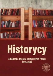 Historycy o badaniu dziejów politycznych Polski... - red. Robert Spałek