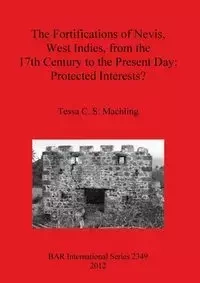 The Fortifications of Nevis, West Indies, from the 17th Century to the Present Day - Tessa C. Machling S.