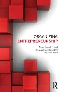 Organizing Entrepreneurship - Anna Grandori