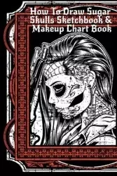 How To Draw Sugar Skulls Sketchbook & Makeup Chart Book - Inked Forever