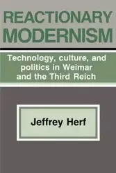 Reactionary Modernism - Jeffrey Herf