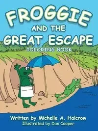 Froggie and the Great Escape - Halcrow Michelle A.