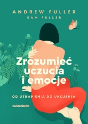 eBook Zrozumieć uczucia i emocje. Od utrapienia do ukojenia - Sam Fuller, Andrew Fuller epub mobi