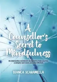 A Counsellor's Secret to Mindfulness - Bianca Scaramella