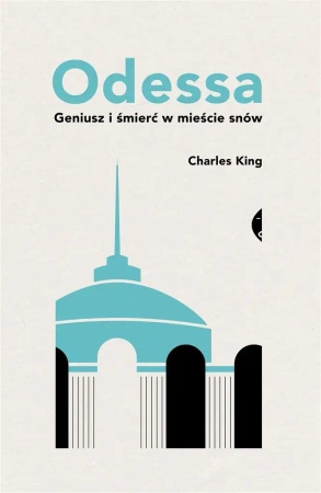 Odessa. Geniusz i śmierć w mieście snów - Charles King, Hanna Pustuła-Lewicka
