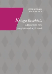 Księga Ezechiela i Apokalipsa Jana o wyjątkowych wybranych - Mirosław Rucki, Karol Szymański