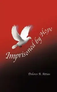 Imprisoned by Hope - Dolores Attias Rimblas