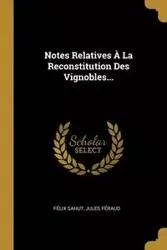 Notes Relatives À La Reconstitution Des Vignobles... - Sahut Félix