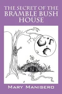 The Secret of the Bramble Bush House - Mary Manisero