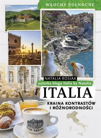 Italia. Kraina kontrastów i różnorodności - Natalia Rosiak