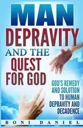 Man Depravity and the Quest for God - Daniel Boni
