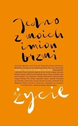 Jedno z moich imion brzmi życie - praca zbiorowa