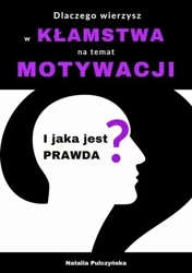 eBook Dlaczego wierzyłeś w kłamstwa o motywacji i jaka jest prawda? - Natalia Pulczyńska mobi epub