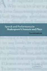 Speech and Performance in Shakespeare's Sonnets and Plays - David Schalkwyk