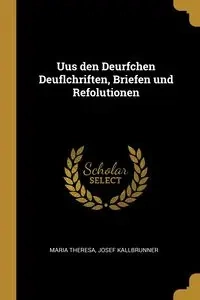 Uus den Deurfchen Deuflchriften, Briefen und Refolutionen - Theresa Maria