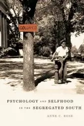 Psychology and Selfhood in the Segregated South - Rose Anne C.