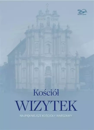 Kościół Wizytek. Najpiękniejsze kościoły Warszawy - Nina Brzostowska-Smólska, Krzysztof Smólski
