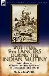 With H.M. 9th Lancers During the Indian Mutiny - Anson O. H. S. G.