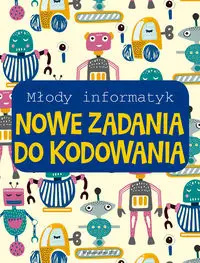 Młody informatyk. Nowe zadania do kodowania - praca zbiorowa