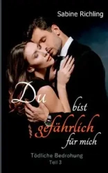 Du bist gefährlich für mich - Tödliche Bedrohung Teil 3 von 4 - Sabine Richling