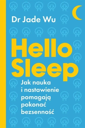 Hello sleep. Jak nauka i nastawienie pomagają.. - Dr Jade Wu, Dorota Malina