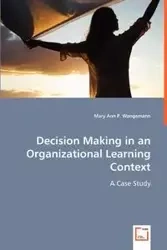 Decision Making in an Organizational Learning Context - Mary Ann P. Wangemann