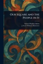 Our Square and the People in It - Samuel Adams Hopkins