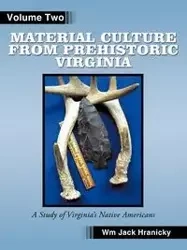 Material Culture from Prehistoric Virginia - Wm Jack Hranicky RPA