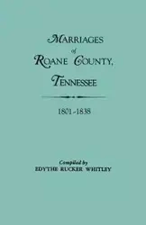 Marriages of RoAne County, Tennessee, 1801-1838 - Whitley Edythe Rucker