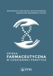 Opieka farmaceutyczna w codziennej praktyce - Małgorzata Kozłowska-Wojciechowska, Magdalena Mak
