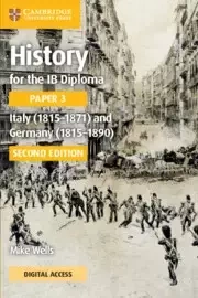 History for the IB Diploma. Paper 3. Italy (1815-1871) and Germany (1815-1890). Coursebook with Digital Access - Mike Wells