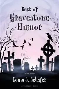 Best of Gravestone Humor - Louis S. Schafer