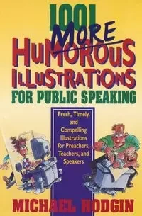 1001 More Humorous Illustrations for Public Speaking - Michael Hodgin