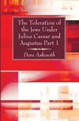 The Toleration of the Jews Under Julius Caesar and Augustus Part 1 - Dora Askowith