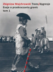 Trans/dygresje. Eseje o przekraczaniu granic. Tom - Zbigniew Majchrowski