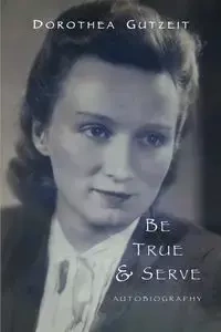 Be true & serve - Dorothea Ruth Gutzeit