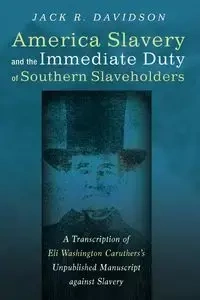 American Slavery and the Immediate Duty of Southern Slaveholders - Jack R. Davidson