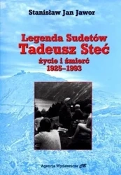 Legenda Sudetów. Tadeusz Steć. Życie i śmierć - Stanisław Jan Jawor