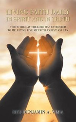 Living Faith Daily in Spirit and in Truth - Vima Rev. Benjamin A.