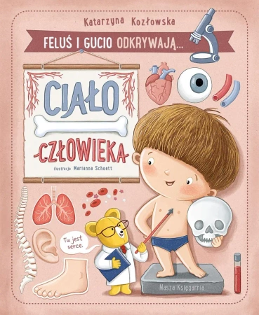 Feluś i Gucio odkrywają... Ciało człowieka - Katarzyna Kozłowska, Marianna Schoett