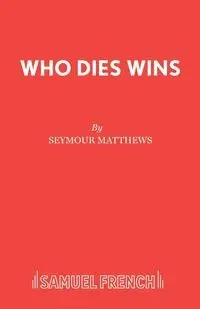 Who Dies Wins - Seymour Matthews