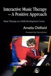 Interactive Music Therapy - A Positive Approach - Amelia Oldfield