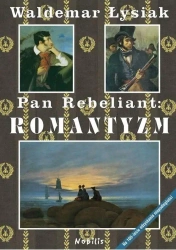 Pan Rebeliant: Romantyzm - Waldemar Łysiak